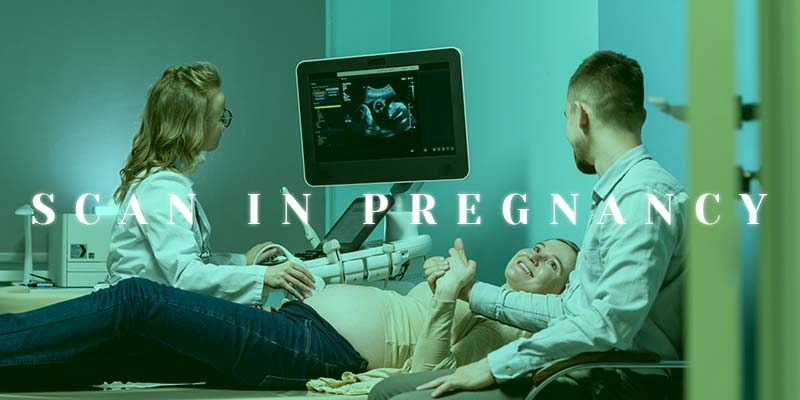 SCANS IN PREGNANCY